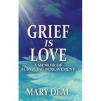 Grief is Love: A Memoir of Surviving Bereavement - Hardcover