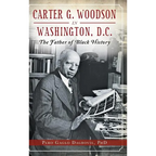 Carter G. Woodson in Washington, D.C.: The Father of Black History