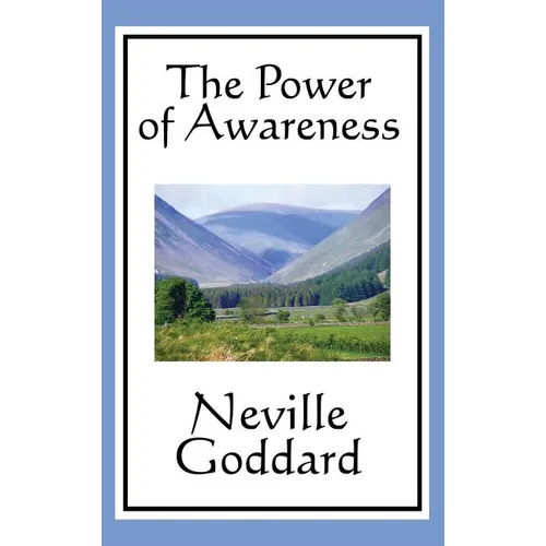 The Power of Awareness: A Classic Guide to Imagination and Conscious Creation