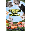 Gourmet Cat Recipes: Homemade Meals, Snacks, and Treats