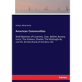 American Communities: Brief Sketches of Economy, Zoar, Bethel, Aurora, Icaria, The Shakers, Oneida, The Wallingfords, and the Brotherhood of the New L
