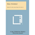 Heal Yourself: What to Do and How to Do It