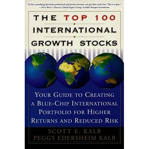The Top 100 International Growth Stocks: Your Guide to Creating a Blue Chip International Portfolio for Higher Returns and