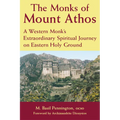 The Monks of Mount Athos: A Western Monks Extraordinary Spiritual Journey on Eastern Holy Ground