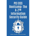 PCI DSS Bootcamp The A-Z Information Security Guide