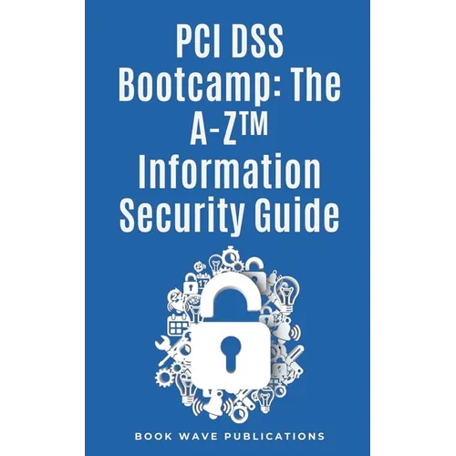PCI DSS Bootcamp The A-Z Information Security Guide