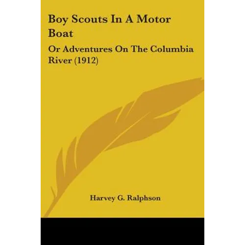 Boy Scouts In A Motor Boat: Or Adventures On The Columbia River (1912)