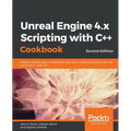 Unreal Engine 4.x Scripting with C++ Cookbook - Second edition