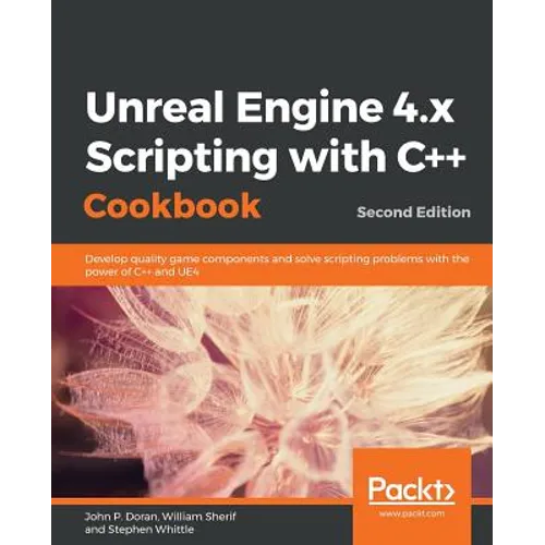 Unreal Engine 4.x Scripting with C++ Cookbook - Second edition