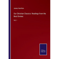 Our Christian Classics: Readings from the Best Divines: Vol. I