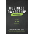 Business Ownership: The Joy. The Pain. The Truth.
