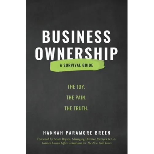 Business Ownership: The Joy. The Pain. The Truth.