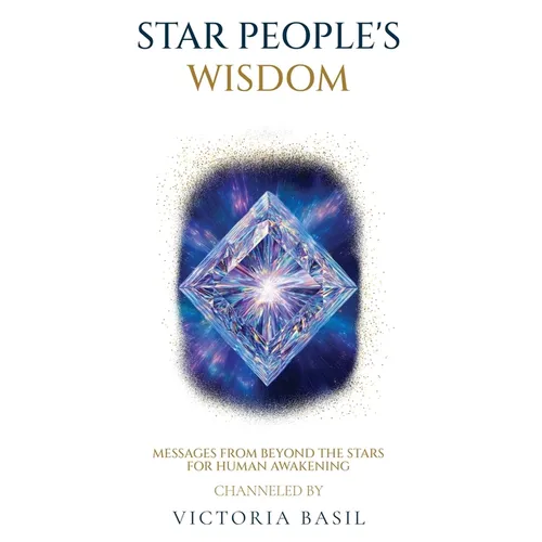 Star People's Wisdom: Messages From Beyond The Stars For Human Awakening