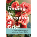 Finding the Meaning of Grief: 6 Weeks of Devotionals for Exploring Comfort & Hope