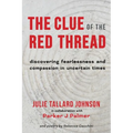 The Clue of the Red Thread: Discovering Fearlessness and Compassion in Uncertain Times
