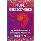 Mom, Rediscovered: My Midlife Breakup with Drinking and Diet Culture - Paperback