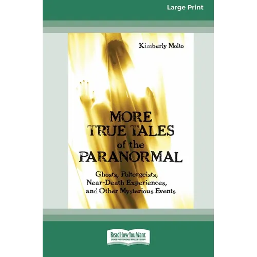 More True Tales of the Paranormal: Ghosts, Poltergeists, Near-Death Experiences and Other Mysterious Events (Large Print 16 Pt Edition)