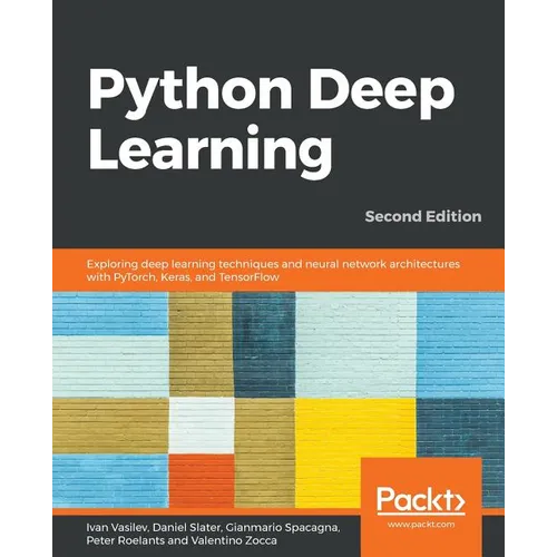 Python Deep Learning - Second Edition: Exploring deep learning techniques and neural network architectures with PyTorch, Keras, and TensorFlow, 2nd Ed