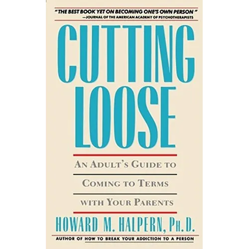 Cutting Loose: An Adult's Guide to Coming to Terms with Your Parents