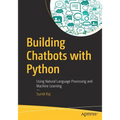 Building Chatbots with Python: Using Natural Language Processing and Machine Learning