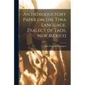 An Introductory Paper on the Tiwa Language, Dialect of Taos, New Mexico