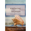 Knowing Woman: Nurturing the Feminine Soul