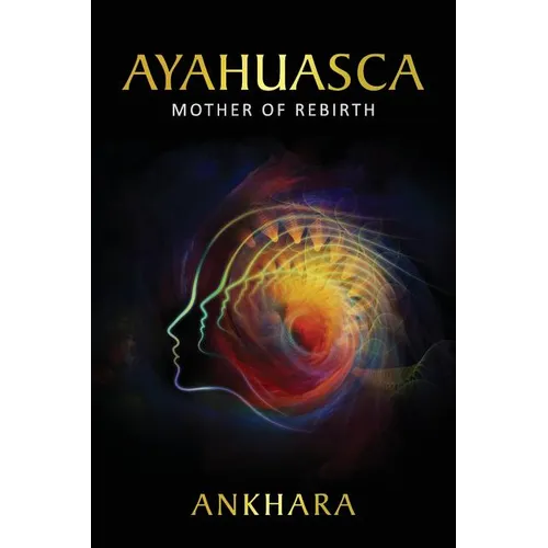 Ayahuasca: Mother of Rebirth