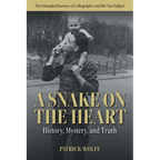 A Snake on the Heart: History, Mystery, and Truth: The Entangled Journeys of a Biographer and His Nazi Subject