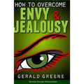 How to Overcome Envy and Jealousy: Develop Stronger Relationships