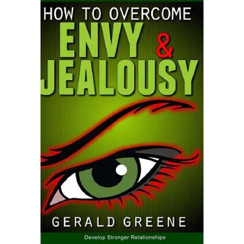 How to Overcome Envy and Jealousy: Develop Stronger Relationships