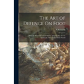 The Art of Defence On Foot: With the Broad Sword and Sabre; Adapted Also for the Spadroon, Or Cut and Thrust Sword