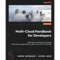 Multi-Cloud Handbook for Developers: Learn how to design and manage cloud-native applications in AWS, Azure, GCP, and more