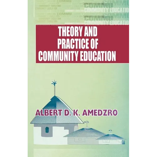 Theory and Practice of Community Education. A Comparative Study of Nordic, British, Canadian and Ghanaian Experiments
