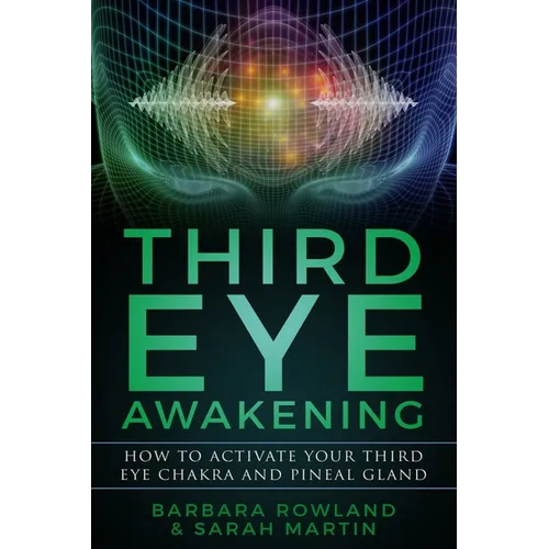 Third Eye Awakening: How To Activate Your Third Eye Chakra and Pineal Gland