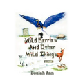 Wild Berries and Other Wild Things