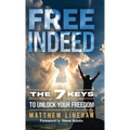 Free Indeed: The 7 Keys to Unlock Your Freedom