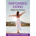 Empowered Eating: Binge Free Forever
