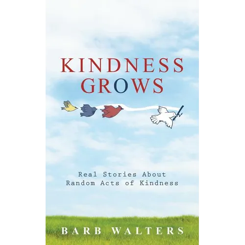 Kindness Grows: Real Stories about Random Acts of Kindness
