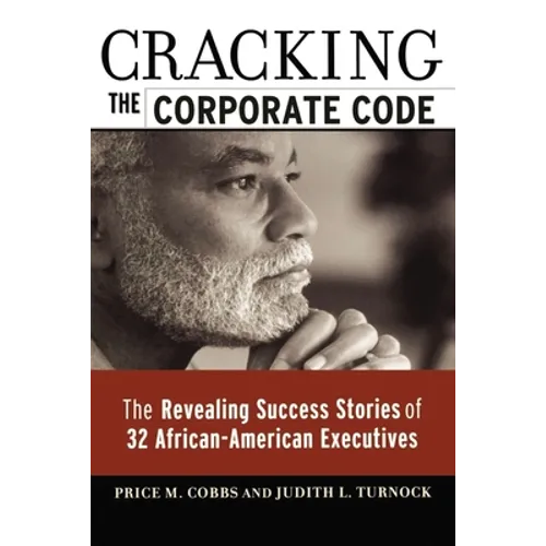 Cracking the Corporate Code: The Revealing Success Stories of 32 African-American Executives