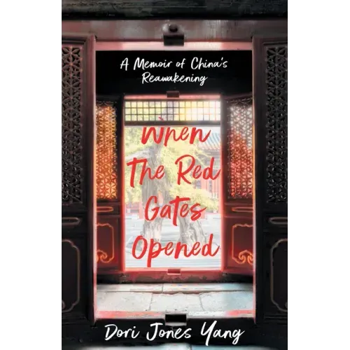 When the Red Gates Opened: A Memoir of China's Reawakening