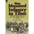 With Mounted Infantry in Tibet: With the Indian Army of the 'Tibet Mission Force' 1903-04