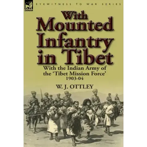 With Mounted Infantry in Tibet: With the Indian Army of the 'Tibet Mission Force' 1903-04