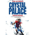 The Ultimate Crystal Palace FC Trivia Book: A Collection of Amazing Trivia Quizzes and Fun Facts for Die-Hard Eagles Fans!