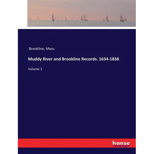 Muddy River and Brookline Records. 1634-1838: Volume 1