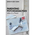 Parenting Psychoanalysed: Letters to a Parent