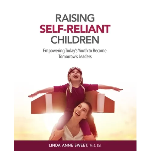 Raising Self-Reliant Children: Empowering Today's Youth to Become Tomorrow's Leaders