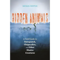 Hidden Animals: A Field Guide to Batsquatch, Chupacabra, and Other Elusive Creatures