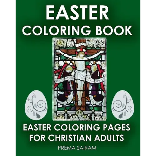 Easter Coloring Book: Easter Coloring Pages For Christian Adults: 2016 Easter Color Book With Traditional Religious Images & Modern Day Colo