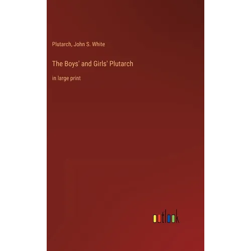 The Boys' and Girls' Plutarch: in large print
