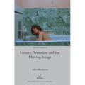 Luxury, Sensation and the Moving Image